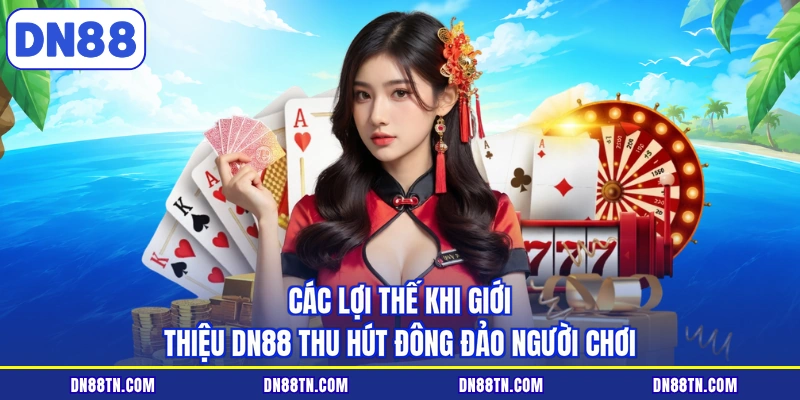 Các lợi thế khi giới thiệu DN88 thu hút đông đảo người chơi