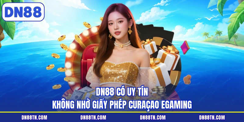 DN88 có uy tín không nhờ giấy phép Curaçao eGaming