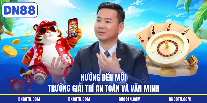 Hướng đến môi trường giải trí an toàn và văn minh