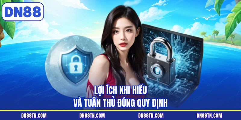 Lợi ích khi hiểu và tuân thủ đúng quy định