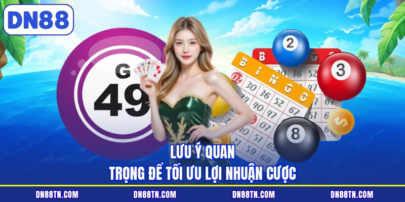 Lưu ý quan trọng để tối ưu lợi nhuận cược