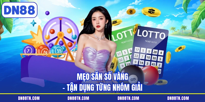 Mẹo săn số vàng - Tận dụng từng nhóm giải