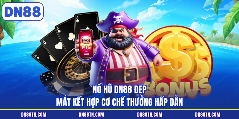 Nổ hũ DN88 đẹp mắt kết hợp cơ chế thưởng hấp dẫn