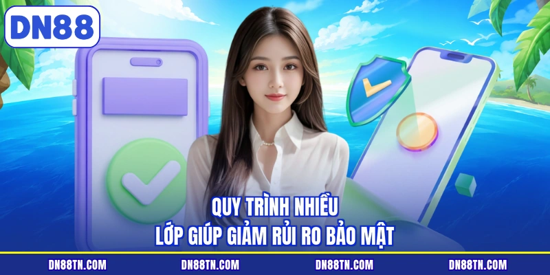Quy trình nhiều lớp giúp giảm rủi ro bảo mật